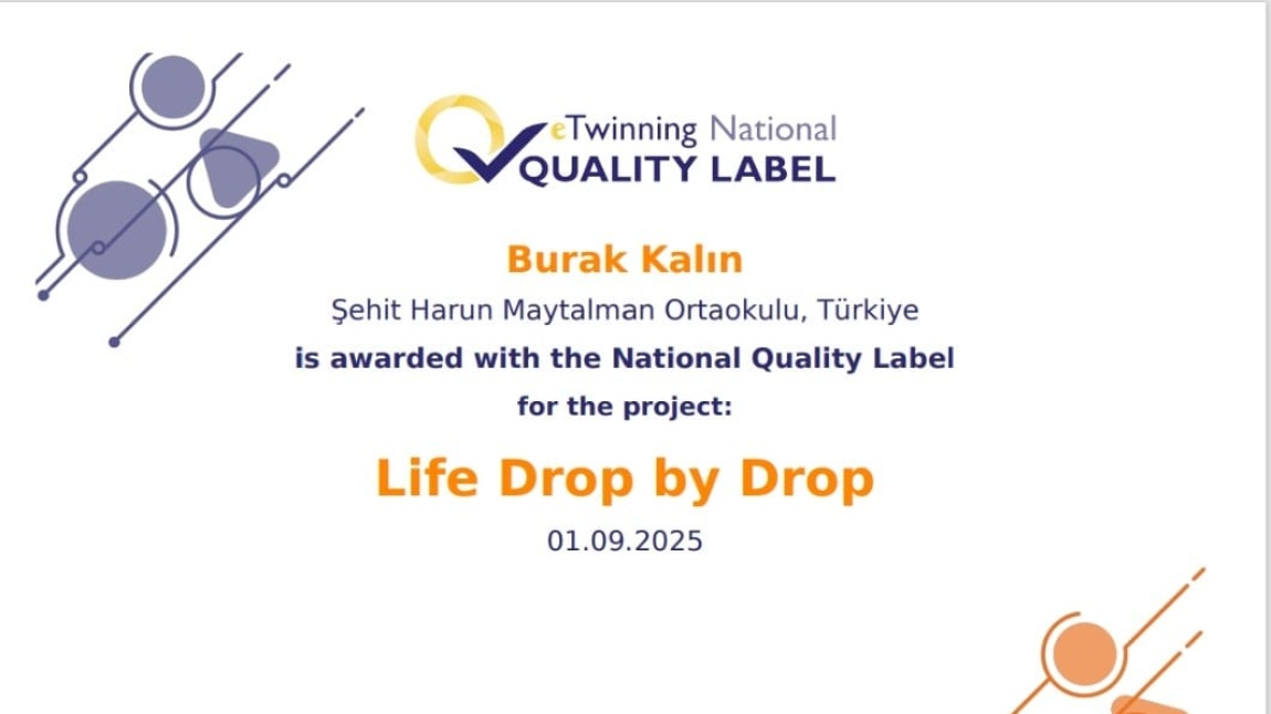 Okulumuzda yürüttüğümüz “Life drop by drop” isimli e-twinning projesi ulusal kalite etiketi almıştır.